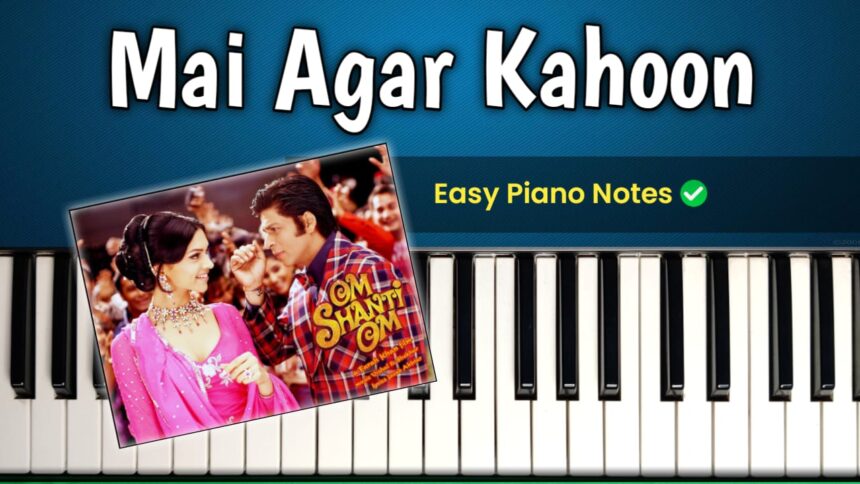 Mai Agar Kahoon Piano Notes