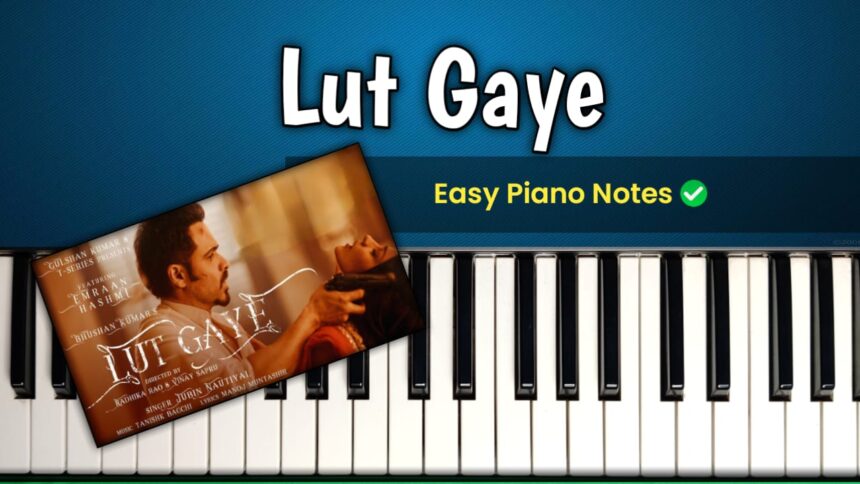 Lut Gaye Piano Notes