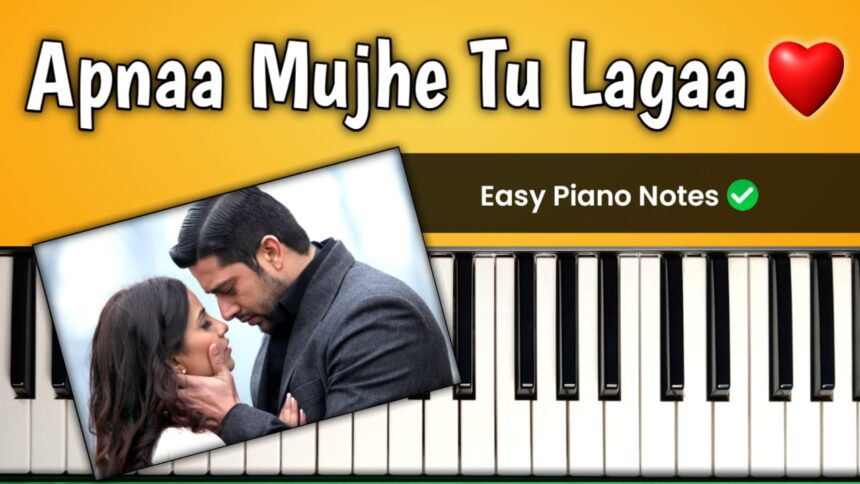 Apnaa Mujhe Tu Lagaa Easy Piano Notes