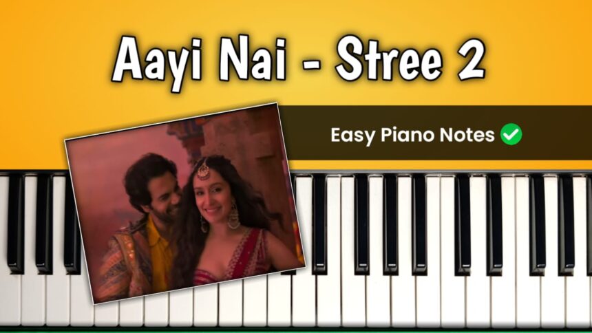 Aayi Nai Easy Piano Notes