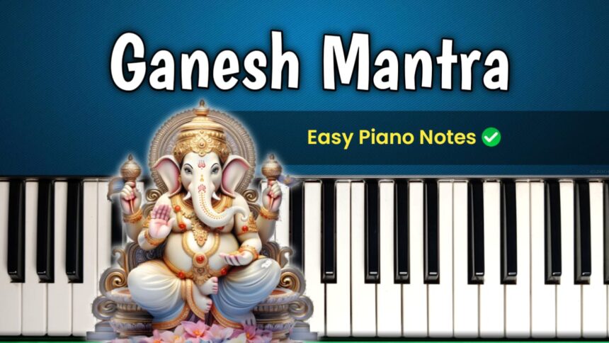 Om Gan Ganapataye Namo Namah Easy Piano Notes