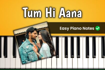 Tum Hi Aana Easy Piano Notes