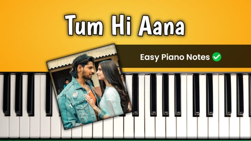 Tum Hi Aana Easy Piano Notes