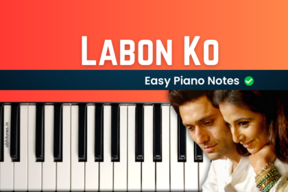 Labon Ko Easy Piano Notes