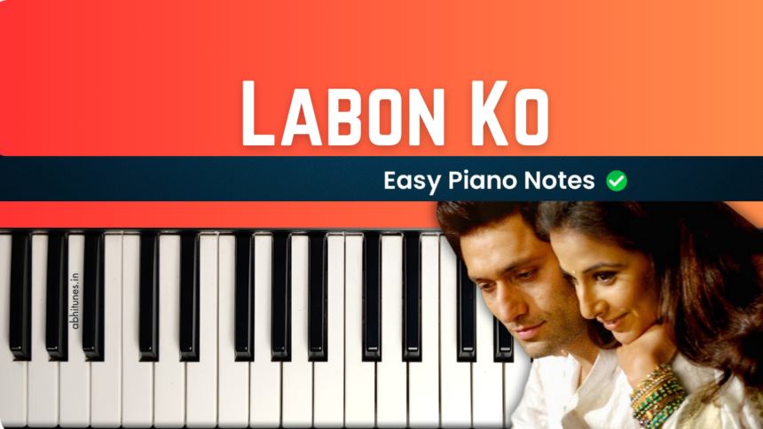 Labon Ko Easy Piano Notes