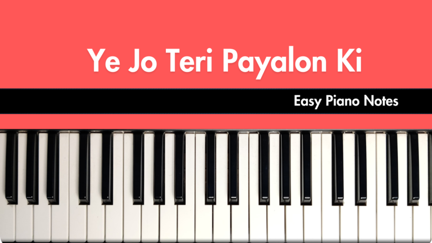 Yeh Jo Teri Payalon Ki Chan Chan Hai Easy Piano Notes