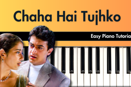 Chaha Hai Tujhko Easy Piano Notes