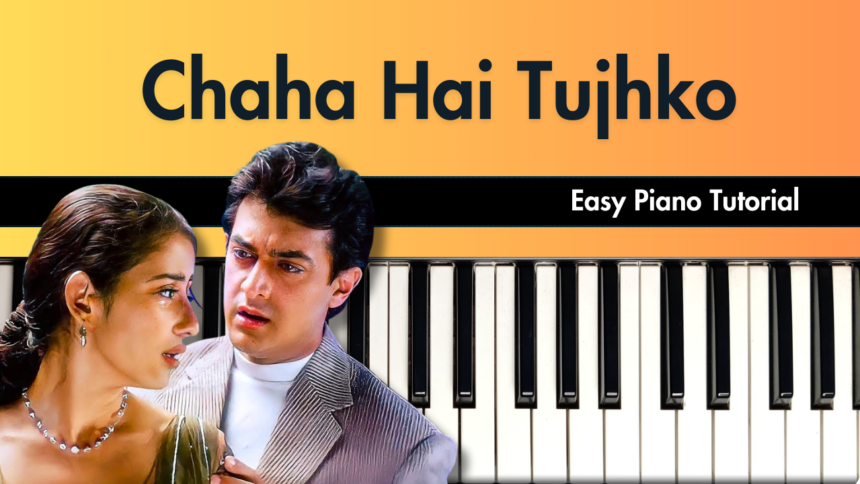 Chaha Hai Tujhko Easy Piano Notes