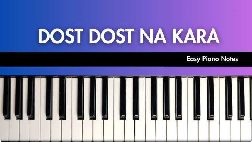 Dost Dost Na Raha Easy Piano Notes