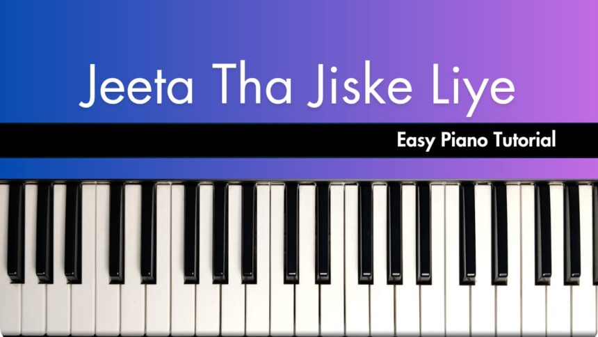 Jeeta Tha Jiske Liye Easy Piano Notes