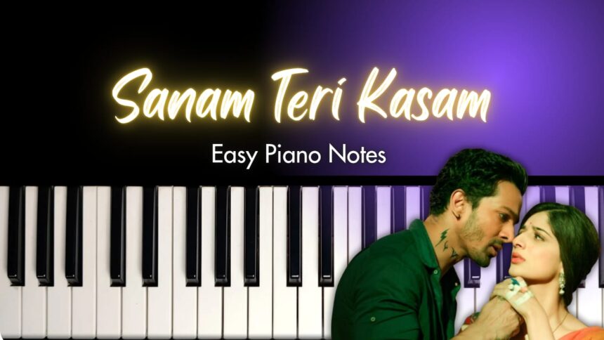 Sanam Teri Kasam Easy Piano Notes