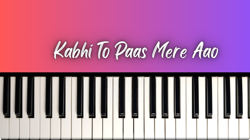 Kabhi To Paas Mere Aao Easy Piano Notes