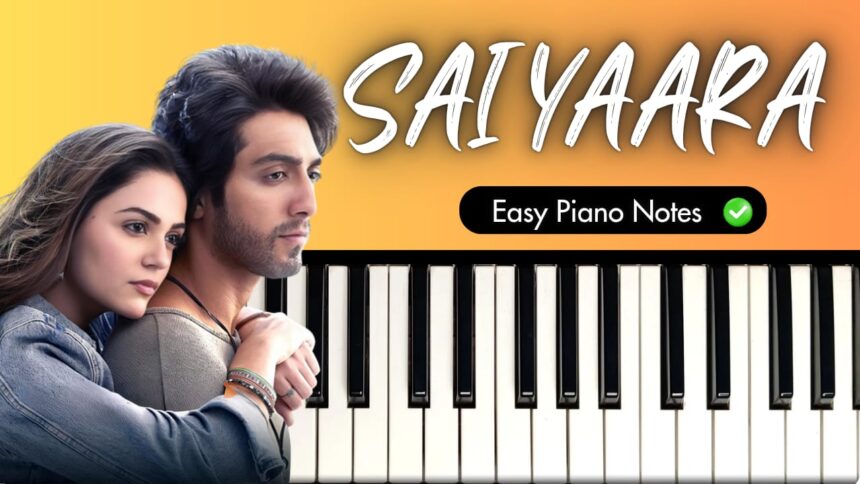 Saiyaara Title Track Easy Piano Notes