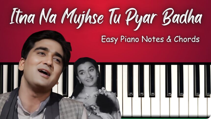 Itna Na Mujhse Tu Pyaar Badha Easy Piano Notes